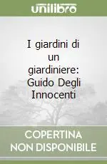 Ordina Subito I giardini di un giardiniere Guido Degli Innocenti