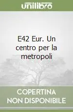 E42 Eur. Un centro per la metropoli Offerta Lampo