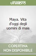 Maya. Vita d‘oggi degli uomini di mais Occasione