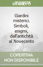 Offerta Giardini misterici. Simboli, enigmi, dall‘antichità al Novecento