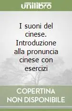 I suoni del cinese. Introduzione alla pronuncia cinese con esercizi Esclusivo