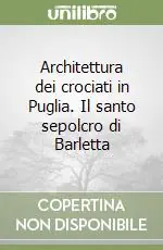 Acquista Ora Architettura dei crociati in Puglia. Il santo sepolcro di Barletta