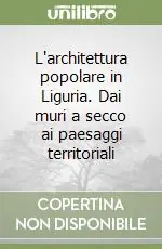 Economico L‘architettura popolare in Liguria. Dai muri a secco ai paesaggi territoriali