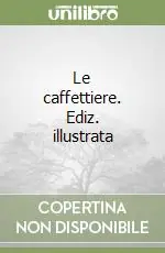 Compra Online Le caffettiere. Ediz. illustrata