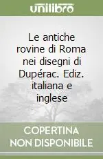 Affare Le antiche rovine di Roma nei disegni di Dupérac. Ediz. italiana e inglese