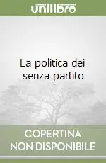 Acquista Ora La politica dei senza partito