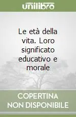 Le età della vita. Loro significato educativo e morale Promozione