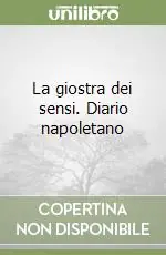 La giostra dei sensi. Diario napoletano Ultimissimo Modello