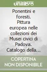 Prezzo Conveniente Ponentini e foresti. Pittura europea nelle collezioni dei Musei civici di Padova. Catalogo della mostra (Padova, 1992)