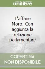 Offerta Del Giorno L‘affaire Moro. Con aggiunta la relazione parlamentare