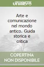 Prezzo Ridotto Arte e comunicazione nel mondo antico. Guida storica e critica