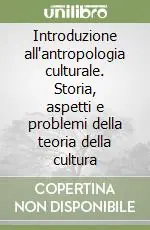 Soddisfatti O Rimborsati Introduzione all‘antropologia culturale. Storia, aspetti e problemi della teoria della cultura