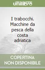 I trabocchi. Macchine da pesca della costa adriatica Super Prezzo