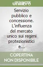 Saldi Servizio pubblico e concessione. L‘influenza del mercato unico sui regimi protezionistici e regolamentati