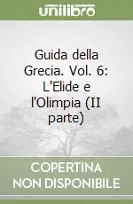 Ultima Occasione Guida della Grecia. Vol. 6 L‘Elide e l‘Olimpia (II parte)