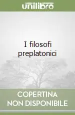 I filosofi preplatonici Nuova Collezione