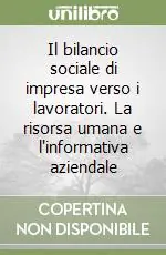 Vendita Finale Il bilancio sociale di impresa verso i lavoratori. La risorsa umana e l‘informativa aziendale