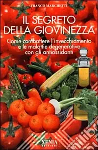 Must-Have Il segreto della giovinezza. Come combattere l‘invecchiamento e le malattie degenerative con gli antiossidanti