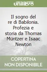 Novità Il sogno del re di Babilonia. Profezia e storia da Thomas Müntzer e Isaac Newton