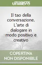 Il tao della conversazione. L‘arte di dialogare in modo positivo e creativo Professionale