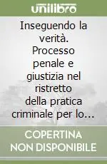 Prezzo Conveniente Inseguendo la verità. Processo penale e giustizia nel ristretto della pratica criminale per lo stato di Milano