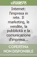 Internet l‘impresa in rete. Il marketing, le vendite, la pubblicità e la comunicazione d‘impresa nella realtà della rete globale Compra Online