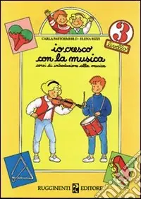 Io cresco con la musica. Corso di introduzione alla musica. Per la Scuola elementare. Vol. 3 Direttamente Dal Produttore