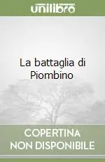 La battaglia di Piombino Ultime Pezzi