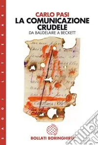 La comunicazione crudele. Da Baudelaire a Beckett Offerta Speciale