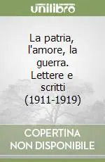 Ultima Occasione La patria, l‘amore, la guerra. Lettere e scritti (1911-1919)