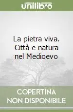 La pietra viva. Città e natura nel Medioevo Compra Adesso