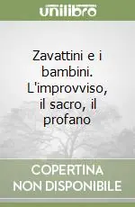 Spedizione Espresso Zavattini e i bambini. L‘improvviso, il sacro, il profano