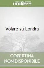 Volare su Londra Ultima Occasione