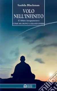 Volo nell‘infinito. L‘ultimo insegnamento. Come muoiono i grandi esseri Prezzo Conveniente