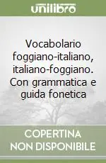 Vocabolario foggiano-italiano, italiano-foggiano. Con grammatica e guida fonetica Soddisfatti O Rimborsati