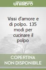 Subito Disponibile Vissi d‘amore e di polpo. 135 modi per cucinare il polpo