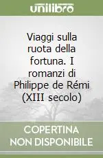 Consegna Rapida Viaggi sulla ruota della fortuna. I romanzi di Philippe de Rémi (XIII secolo)