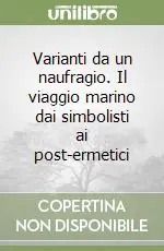 Varianti da un naufragio. Il viaggio marino dai simbolisti ai post-ermetici Offerta Lampo