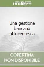Ultime Pezzi Una gestione bancaria ottocentesca