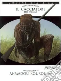 Una giornata con... Il cacciatore eroe africano in compagnia di Ahmadou Kourouma Subito Disponibile