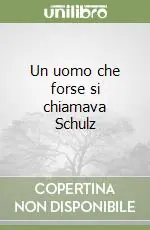 Prezzo Scontato Un uomo che forse si chiamava Schulz