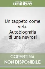 Un tappeto come vela. Autobiografia di una nevrosi Offerta