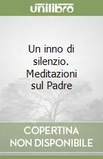 Offerta Del Giorno Un inno di silenzio. Meditazioni sul Padre