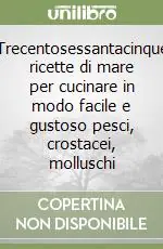Solo Oggi Trecentosessantacinque ricette di mare per cucinare in modo facile e gustoso pesci, crostacei, molluschi