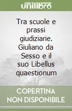 Ordina Subito Tra scuole e prassi giudiziarie. Giuliano da Sesso e il suo Libellus quaestionum