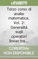 Quantità Limitata Terzo corso di analisi matematica. Vol. 2 Generalità sugli operatori lineari tra spazi normali. Operatori compatti