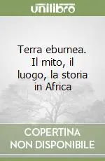 Prezzo Basso Terra eburnea. Il mito, il luogo, la storia in Africa