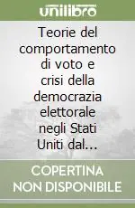 Teorie del comportamento di voto e crisi della democrazia elettorale negli Stati Uniti dal secondo dopoguerra a oggi Professionale