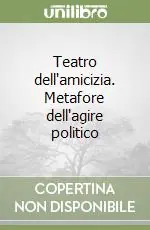Teatro dell‘amicizia. Metafore dell‘agire politico Prezzo Di Fabbrica
