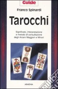 Subito Disponibile Tarocchi. Significato, interpretazione e metodo di consultazione degli arcani maggiori e minori